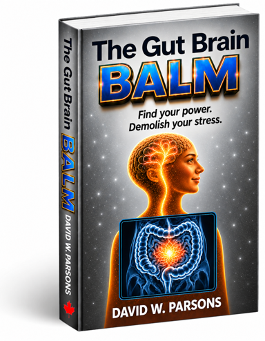 The Gut Brain BALM by David W. Parsons. Find your power. Demolish your stress.
